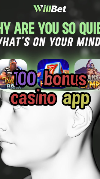 100 bonus casino app-buildcasinogames.igamblingorder.com